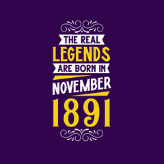 The real legend are born in November 1891. Born in November 1891 Retro Vintage Birthday