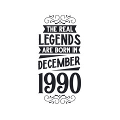 Born in December 1990 Retro Vintage Birthday, real legend are born in December 1990