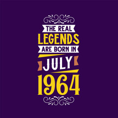 The real legend are born in July 1964. Born in July 1964 Retro Vintage Birthday