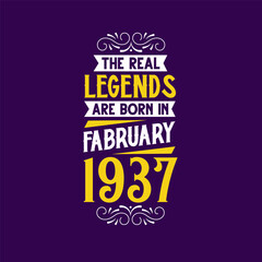 The real legend are born in February 1937. Born in February 1937 Retro Vintage Birthday