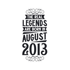 Born in August 2013 Retro Vintage Birthday, real legend are born in August 2013