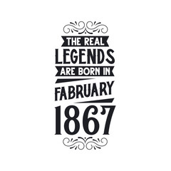 Born in February 1867 Retro Vintage Birthday, real legend are born in February 1867