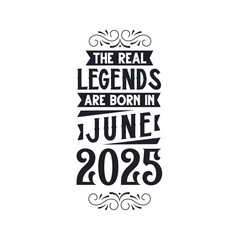 Born in June 2025 Retro Vintage Birthday, real legend are born in June 2025