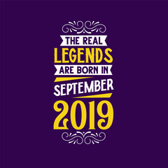 The real legend are born in September 2019. Born in September 2019 Retro Vintage Birthday