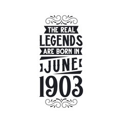 Born in June 1903 Retro Vintage Birthday, real legend are born in June 1903