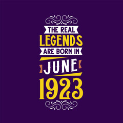 The real legend are born in June 1923. Born in June 1923 Retro Vintage Birthday