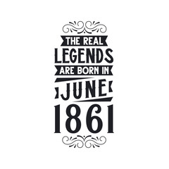 Born in June 1861 Retro Vintage Birthday, real legend are born in June 1861