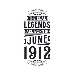 Born in June 1912 Retro Vintage Birthday, real legend are born in June 1912