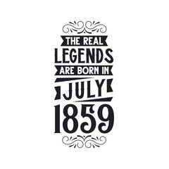 Born in July 1859 Retro Vintage Birthday, real legend are born in July 1859