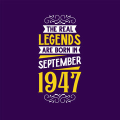 The real legend are born in September 1947. Born in September 1947 Retro Vintage Birthday