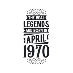 Born in April 1970 Retro Vintage Birthday, real legend are born in April 1970