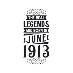 Born in June 1913 Retro Vintage Birthday, real legend are born in June 1913