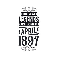 Born in April 1897 Retro Vintage Birthday, real legend are born in April 1897