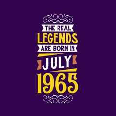 The real legend are born in July 1965. Born in July 1965 Retro Vintage Birthday