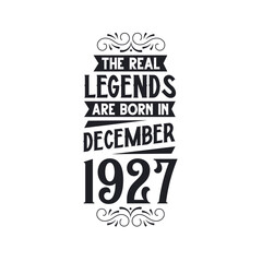 Born in December 1927 Retro Vintage Birthday, real legend are born in December 1927