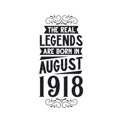 Born in August 1918 Retro Vintage Birthday, real legend are born in August 1918