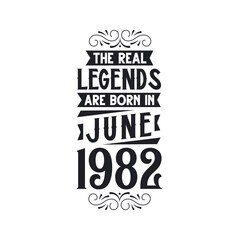 Born in June 1982 Retro Vintage Birthday, real legend are born in June 1982