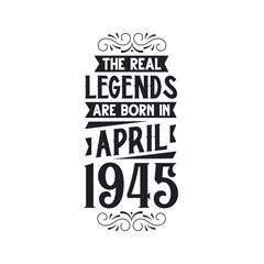 Born in April 1945 Retro Vintage Birthday, real legend are born in April 1945