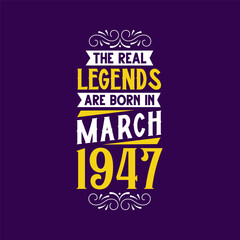 The real legend are born in March 1947. Born in March 1947 Retro Vintage Birthday