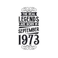 Born in September 1973 Retro Vintage Birthday, real legend are born in September 1973