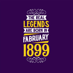 The real legend are born in February 1899. Born in February 1899 Retro Vintage Birthday