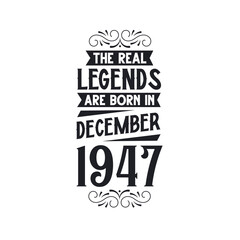 Born in December 1947 Retro Vintage Birthday, real legend are born in December 1947