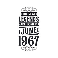 Born in June 1967 Retro Vintage Birthday, real legend are born in June 1967