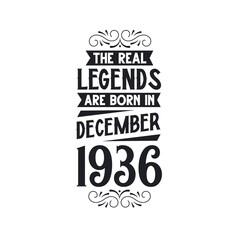 Born in December 1936 Retro Vintage Birthday, real legend are born in December 1936