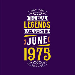 The real legend are born in June 1975. Born in June 1975 Retro Vintage Birthday