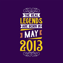 The real legend are born in May 2013. Born in May 2013 Retro Vintage Birthday