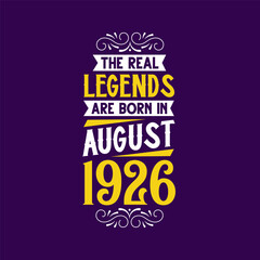 The real legend are born in August 1926. Born in August 1926 Retro Vintage Birthday