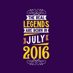 The real legend are born in July 2016. Born in July 2016 Retro Vintage Birthday