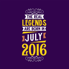Obraz premium The real legend are born in July 2016. Born in July 2016 Retro Vintage Birthday