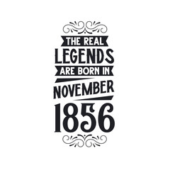 Born in November 1856 Retro Vintage Birthday, real legend are born in November 1856