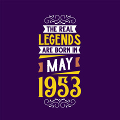 The real legend are born in May 1953. Born in May 1953 Retro Vintage Birthday