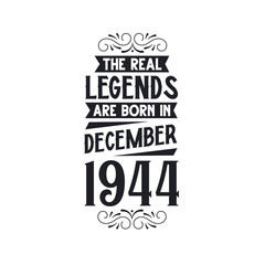 Born in December 1944 Retro Vintage Birthday, real legend are born in December 1944