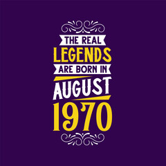 The real legend are born in August 1970. Born in August 1970 Retro Vintage Birthday