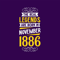 The real legend are born in November 1886. Born in November 1886 Retro Vintage Birthday