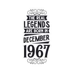 Born in December 1967 Retro Vintage Birthday, real legend are born in December 1967