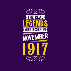 The real legend are born in November 1917. Born in November 1917 Retro Vintage Birthday