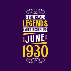 The real legend are born in June 1930. Born in June 1930 Retro Vintage Birthday