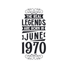 Born in June 1970 Retro Vintage Birthday, real legend are born in June 1970