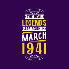 The real legend are born in March 1941. Born in March 1941 Retro Vintage Birthday
