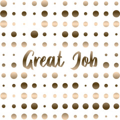 Obraz premium Great job golden shiny lettering design with polka dots pattern on white background. Beautiful greeting card poster. Vector illustration.