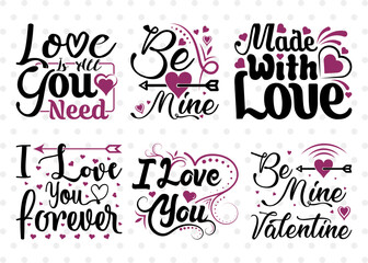 Valentine's Day Bundle Vol-05, Be Mine Valentine Svg, Made With Love Svg, I Love You Forever Svg, Love Is All You Need Svg, Valentine's Day Quote Design