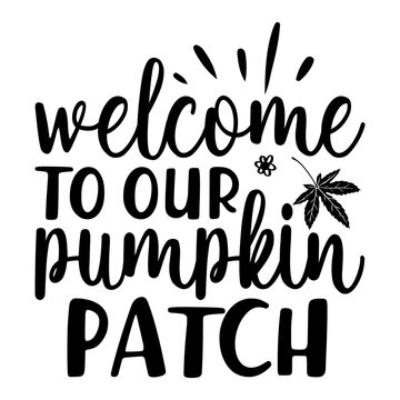 Welcome To Our Pumpkin Patch Svg