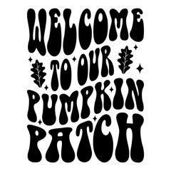 Welcome To Our Pumpkin Patch Svg
