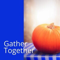 Gather together text on blue with thanksgiving autumn pumpkin