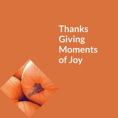 Thanks giving moments of joy text on orange with thanksgiving pumpkins