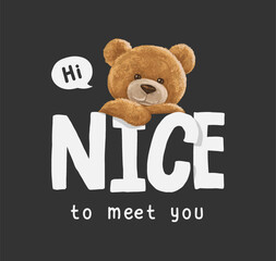 nice to meet you slogan with bear doll  ,vector illustration for t-shirt.